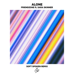 Friendzone - Alone ft. Sara Skinner (Soft Spoken Remix)
