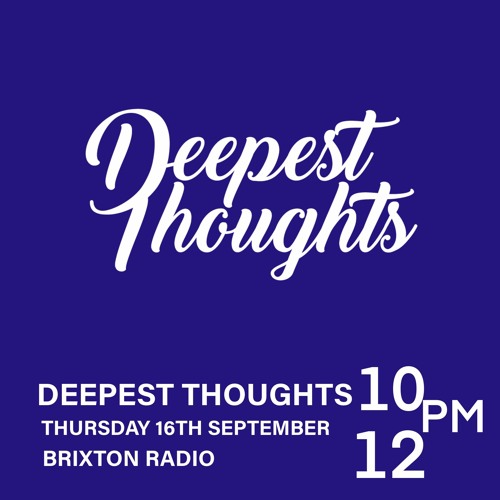 Brixton Radio presents: Deepest Thoughts (16/09-21)