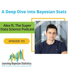 #113 A Deep Dive into Bayesian Stats, with Alex Andorra, ft. the Super Data Science Podcast