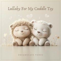 Lullaby For My Cuddle Toy