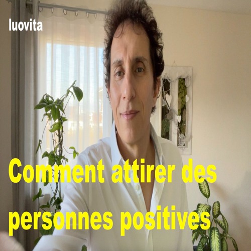 Comment attirer des personnes positives (22 83), de LUOVITA.COM