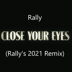 Close Your Eyes (Rally's 2021 Remix)