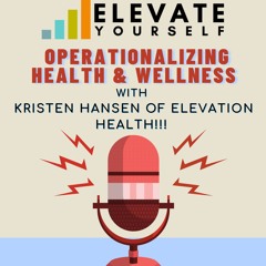 Episode #49, Operationalizing Health & Wellness with Kristen Hansen Of Elevation Health!!!