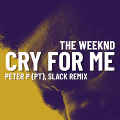 The Weeknd - Cry For Me (PETER P (PT), Slack Remix) **FILTERED**