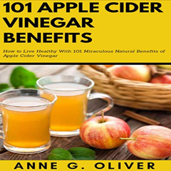download KINDLE 💛 101 Apple Cider Vinegar Benefits: How to Live Healthy with 101 Mir
