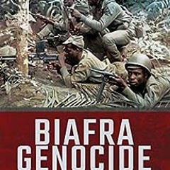 ( cyP ) Biafra Genocide: Nigeria: Bloodletting and Mass Starvation, 1967–1970 (Cold War, 1945–19