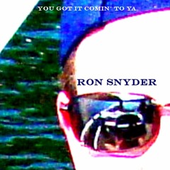 RON SNYDER - You Got It Comin' to Ya