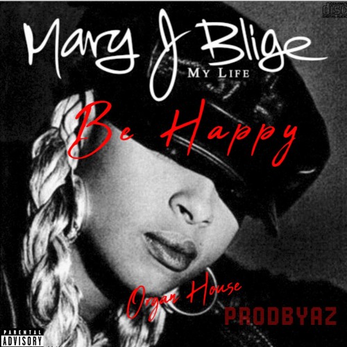 Stream Mary J Blige - Be Happy (Organ House) by PRODBYAZ | Listen 