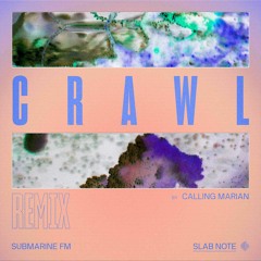 Crawl  ( Calling Marian Remix )- Submarine FM