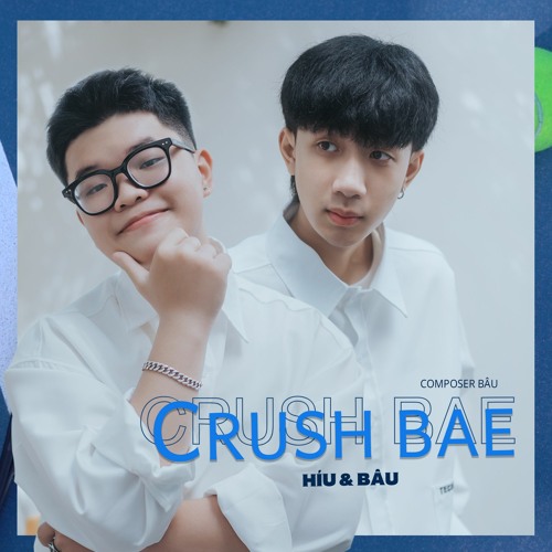 Crush Bae - Híu  & Bâu