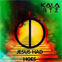 Kala Btz - Jesus Had Hoes