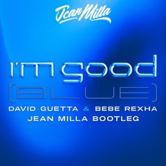David Guetta & Bebe Rexha - I´m Good ( Jean Milla Bootleg )