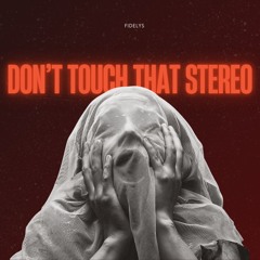 Don't touch that stereo [FREE DL]