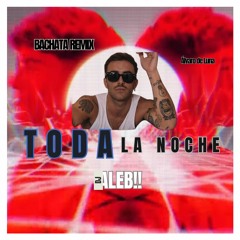Álvaro De Luna - Toda La Noche -Dj Alebii - Bachata Remix
