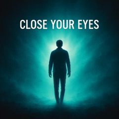Close Your Eyes