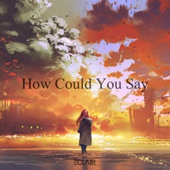 How Could You Say