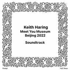 7n25 Prompt - Who Cares (Original Mix) Keith Haring Meet You Museum Beijing 2022 Soundtrack (7Noise)