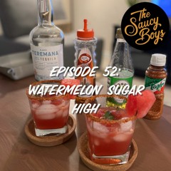 Episode 52: Watermelon Sugar High