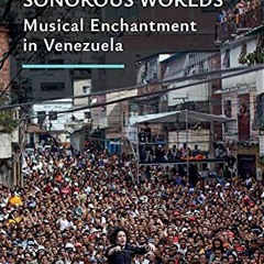 Read ❤️ PDF Sonorous Worlds: Musical Enchantment in Venezuela (Music and Social Justice) by  Yan