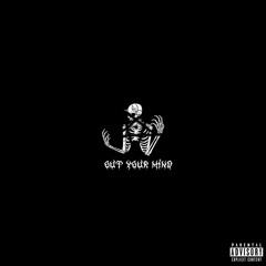 Out Your Mind (ft $ad Goon)