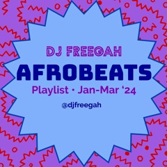 Afrobeats Mix I - Jan-Mar 2024 • DJ Freegah