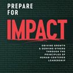 (PDF Download) Prepare for Impact: Driving Growth and Serving Others through the Principles of Human