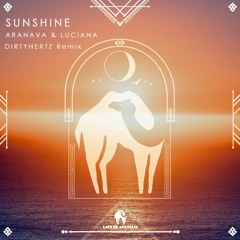 ARANAVA, LUCIANA - Sunshine (DIRTYHERTZ Remix) [Cafe De Anatolia]