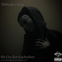 We Cry For Eachother [Prod. Erdem Yaman & Nobody's Lonr]