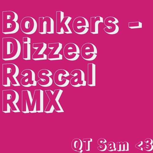 Bonkers - Dizzee Rascal (qt_sam remix)