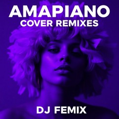 DJ Femix - Afrobeats Amapiano (Cover Remixes)