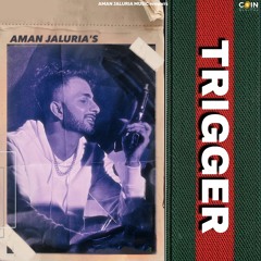 Trigger By Aman Jaluria | Coin Digital | New Punjabi Songs 2021 | Latest New Punjabi Songs 2021