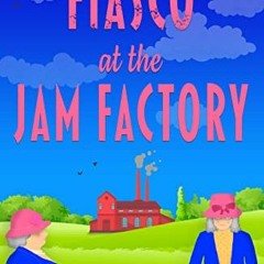 Read [KINDLE PDF EBOOK EPUB] Fiasco at the Jam Factory (Churchill and Pemberley Serie