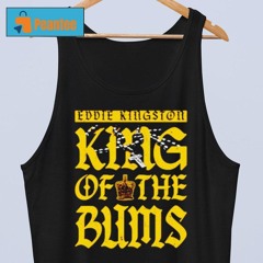 Eddie Kingston King Of The Bums Shirt