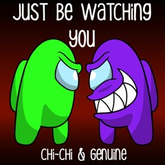 Just Be Watching You - Genuine & Chi-Chi
