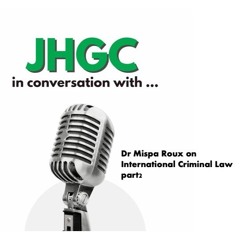 JHGC in Conversation with Dr Mispa Roux on International Criminal Law, pt2