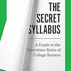 Access PDF 🧡 The Secret Syllabus: A Guide to the Unwritten Rules of College Success