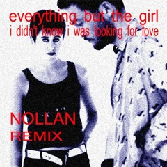 Everything But The Girl - Looking For Love (Nollan Remix)