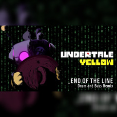 Undertale Yellow - End of the Line_ [Drum and Bass Remix by NyxTheShield]