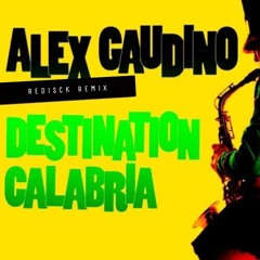 Alex Gaudino - Destination Calabria (Redisck Remix)