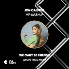 Jerome Price, KREAM, Ariana Grande - we can’t be friends (Jon Caister VIP Mashup)