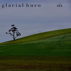 glacial burn: six