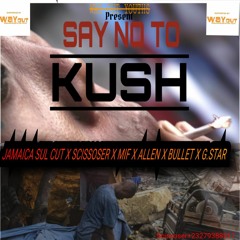 No To Kush - Jamaica Sulcut Scissoser MIF Allen Bullet G Star- producer Kaikai