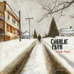Charlie Parr - Little Sun Sampler