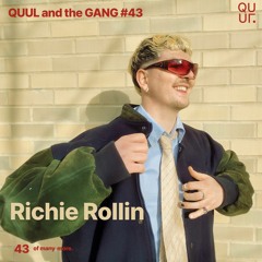 QUUL and the GANG #43 : Richie Rollin