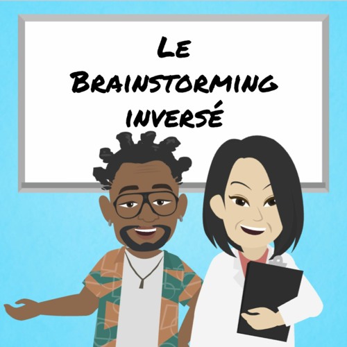 Résoudre des problèmes avec la technique du Brainstorming Inversé [3 étapes]