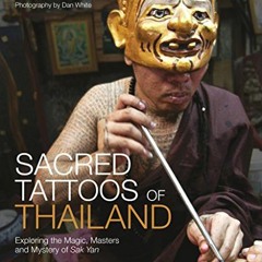 [DOWNLOAD] EBOOK 📒 Sacred Tattoos of Thailand: Exploring the Magic, Masters and Myst