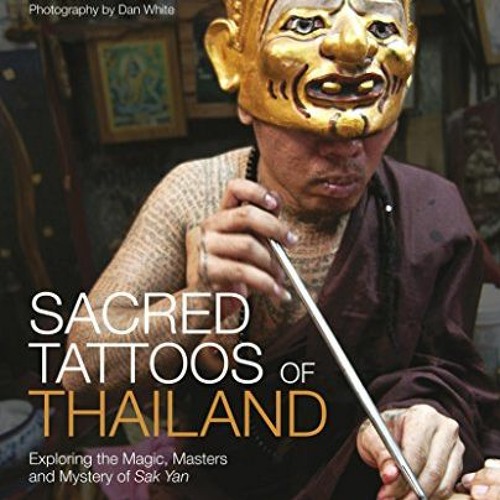 [Get] KINDLE ✓ Sacred Tattoos of Thailand: Exploring the Magic, Masters and Mystery o