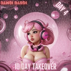 10 Day Takeover - Day 04 (Bambi Daddi Seamless Mix)
