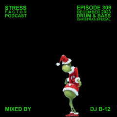 Stress Factor Podcast 309 - DJ B-12 - December 2023 Drum & Bass Studio Mix Christmas Special
