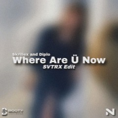 Where Are Ü Now (SVTRX Edit)